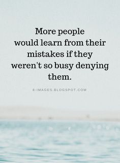 a person standing in the water with a quote on it that says, more people would learn from their mistakes if they weren't so busy demying them