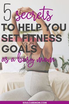 a woman doing yoga poses with the text 5 secrets to help you set fitness goals as a baby when