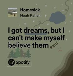 a poster with the words i got dreams, but i can't make my self believe them real