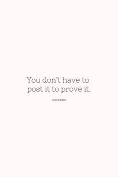 a quote that says you don't have to post it to prove it unknown