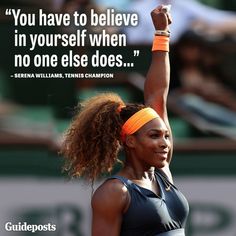 a tennis player raising her racket in the air with a quote above her that reads, you have to believe in yourself when no one else does