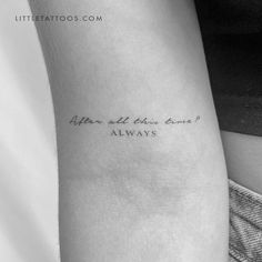 a person with a tattoo on their arm that says, after all this time alwayss