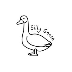 a black and white drawing of a duck with the words silly goose