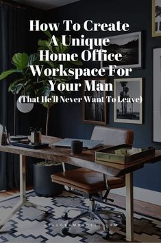 a home office with the words how to create a unique workspace for your man