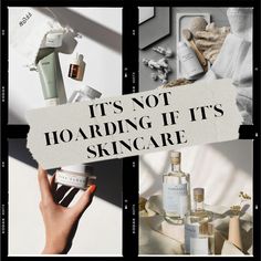 a collage of photos with the words it's not hoarding if its skin care