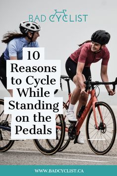 two people riding bikes with the words 10 reasons to cycle while standing on the pedals