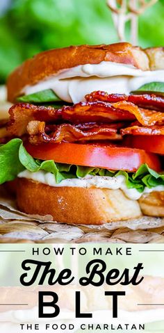 a bacon and lettuce sandwich with the title how to make the best blt