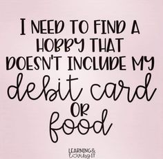 i need to find a hope that doesn't include my debt card or food