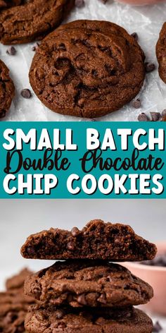 chocolate cookies stacked on top of each other with the words, small batch double chocolate chip cookies