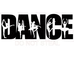 the words dance do not steal are black and white with dancers silhouettes on it