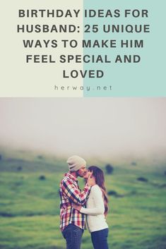 two people standing next to each other with the words, birthday ideas for husband 2 unique ways to make him feel special and loved