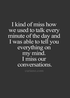 a quote that reads, i kind of miss how we used to talk every minute of the day and i was able to tell you everything on my mind