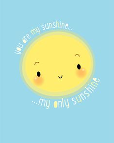 a yellow sun with the words you're my sunshine, my only sunshine on it