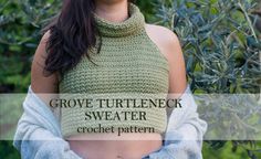 a woman wearing a crochet turtleneck sweater with the text grove turtleneck sweater crochet pattern