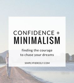 What is keeping you from chasing your dreams and creating a life you love? My guess is that confidence, or a lack of it, plays a part. If you could use some extra confidence try looking in a surprising place - minimalism! Voluntary Simplicity, Minimalist Things, Living Mindfully, Minimal Lifestyle, Minimalist Life, Self Confidence Tips