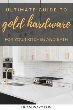 the ultimate guide to gold hardware for your kitchen and bath, with text overlay