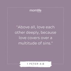 a quote from peter 4 8 with the words above it, above all, love each other deeply, because love covers over a multitude of sin