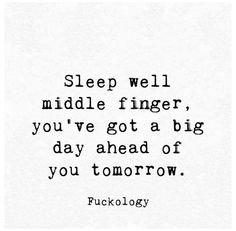 a black and white photo with the words sleep well middle finger, you've got a big day ahead of you tomorrow