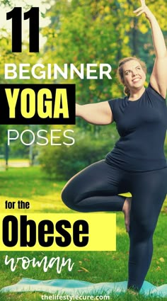 a woman doing yoga poses in the grass with text overlay that reads 11 beginner yoga poses for the obese woman