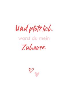 Spruch in rot und rosa: Und plötzlich warst du mein Zuhause. Simple Quotes, Love Actually, Gift Quotes, Letter I, Deep Thought Quotes, You Are Beautiful, Loving U, Love Gifts, Friendship Quotes