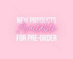 the words new products available for pre - order are shown in white on a pink background