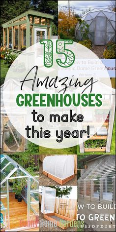 green houses with text overlay that reads 15 amazing greenhouses to make this year