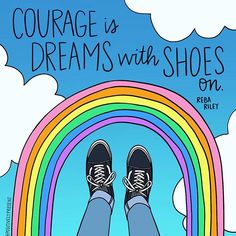 a person standing on top of a rainbow with their feet up in the air and text that reads, courage is dreams with shoes on