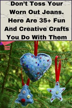 some ornaments hanging from a tree with the words don't toss your worm out jeans here are 35 fun and creative crafts you do with them