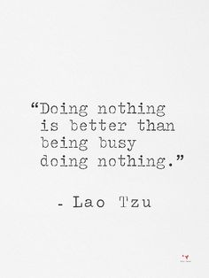 a quote from lao'tzu about doing nothing is better than being busy doing nothing