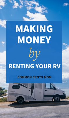 an rv with the words making money by renting your rv, common cents mom