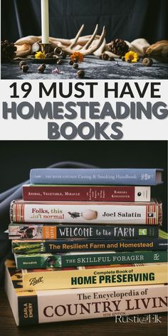 books stacked on top of each other with the title, 19 must have homestading books