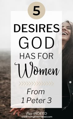 a woman with her hair blowing in the wind and text that reads, 5 desries god has for women from 1 peter 3