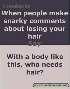 a poster with the words, when people make sharky comments about losing your hair