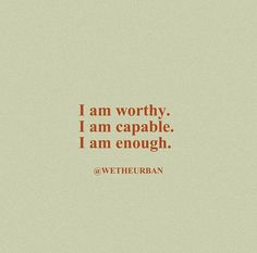 an orange and white photo with the words i am worthy, i am capable, i am enough