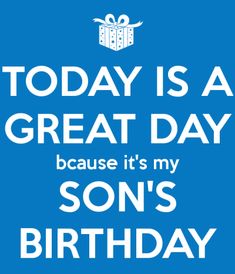 a blue birthday card with the words today is a great day because it's my son's birthday