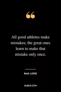 an image with the quote all good athletes make mistakes, the great ones learn to make that mistake only once