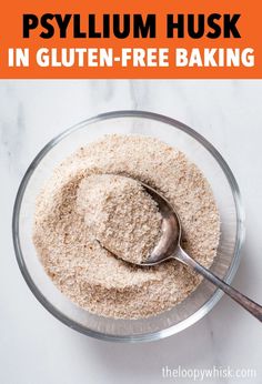 a bowl filled with gluten - free baking ingredients and the title reads, psylium husk in gluten - free baking