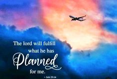 an airplane flying in the sky with a bible verse below it that says, the lord will fulfill what he has planned for me