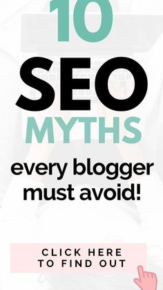 the words 10 seo myths every blogger must avoid in front of a white background with black and