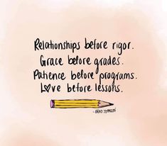 a yellow pencil with the words, relationships before rig grace before gades patience before programs i veve before lessons