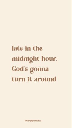 a quote that says, late in the midnight hour god's gonna turn it around