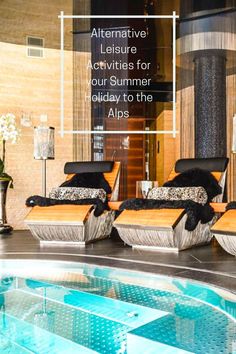 three chaise lounge chairs sitting next to a swimming pool with the words alternative leisure activities for your summer holiday to the alps