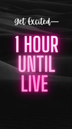 the text get excited 1 hour until live on a black background with pink neon lights