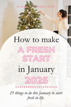 a woman decorating a christmas tree with the words how to make a fresh start in january