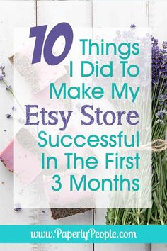 lavender flowers with text overlay that reads 10 things i did to make my etsy store successful in the first 3 months