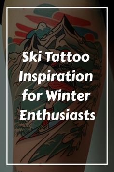 a woman's leg with tattoos on it and the words ski tattoo inspiration for winter enthusiasts