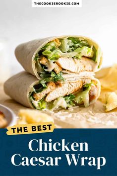 the best chicken caesar wrap recipe is shown in this image with text that reads, the best chicken caesar wrap