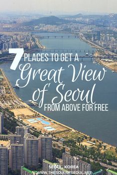 the great view of seoul from above with text overlay that reads 7 places to get a great view of seoul from above for free