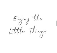 the words enjoy the little things written in black ink