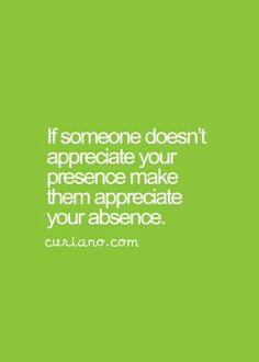 someone doesn't appreciate your presence make them appreciate their absentness quote on green background